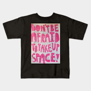 Don't be afraid to take up space Kids T-Shirt